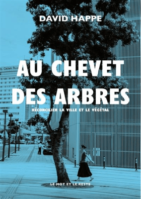 Au chevet des arbres: réconcilier la ville et le végétal